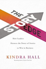 The Story Edge: How Leaders Harness the Power of Stories to Win in Business — Ki