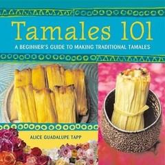 Tamales 101: A Beginner’s Guide to Making Traditional Tamales — Paperback — GOOD