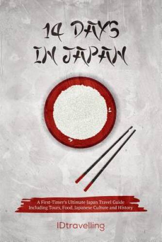 14 Days in Japan: A First-Timerâ??s Ultimate Japan Travel Guide Incl — VERY GOOD