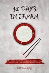 14 Days in Japan: A First-Timerâ??s Ultimate Japan Travel Guide Incl — VERY GOOD