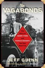 The Vagabonds: The Story of Henry Ford and Thomas Edison’s Ten-Year Ro — GOOD