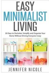 Easy Minimalist Living: 30 Days to Declutter, Simplify and Organize Your — GOOD