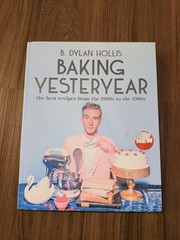 Baking Yesteryear: The Best Recipes 1900s to 1980s — B. Dylan Hollis (Hardcover)