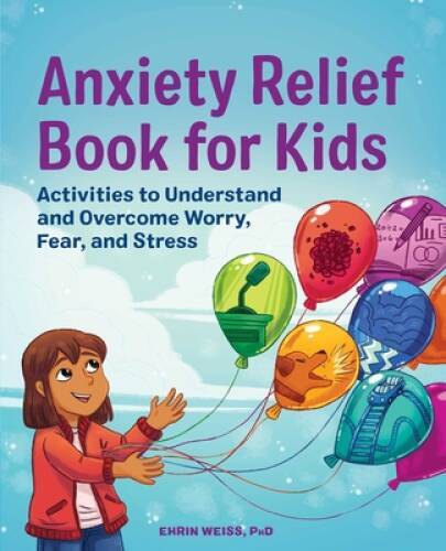 Anxiety Relief Book for Kids: Activities to Understand and Overcome Worry — GOOD