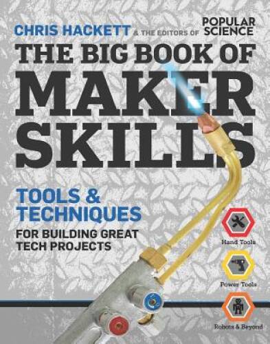 The Big Book of Maker Skills (Popular Science): Tools & Techniques f — VERY GOOD