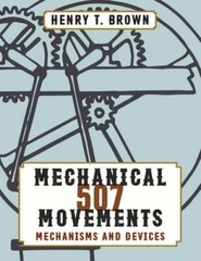 507 Mechanical Movements by Henry T Brown: New