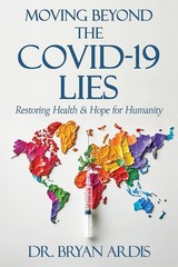 Moving Beyond the Covid-19 Lie ,Paperback — by Bryan Ardis D C