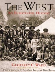The West: An Illustrated History — Hardcover By Geoffrey C. Ward — GOOD