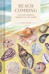 Pocket Nature Series: Beachcombing: Cultivate Mindful Moments by the Shore by