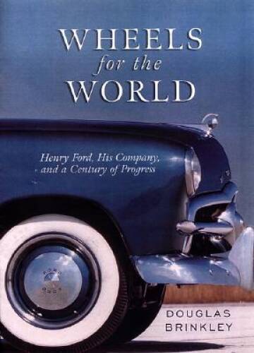 Wheels for the World: Henry Ford, His Company, and a Century — VERY GOOD