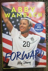Forward My Story by Abby Wambach — Olympic Gold for Soccer 1st Edition HB