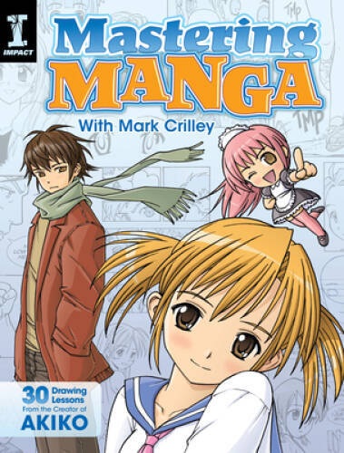Mastering Manga with Mark Crilley: 30 drawing lessons from the creator o — GOOD