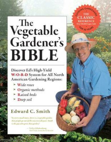 The Vegetable Gardener’s Bible, 2nd Edition: Discover Ed’s High-Yield W-O — GOOD