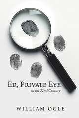 Ed, Private Eye: In the 22Nd Century by Ogle, William