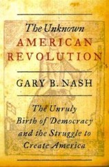 The Unknown American Revolution: The Unruly Birth of Democracy and the St — GOOD