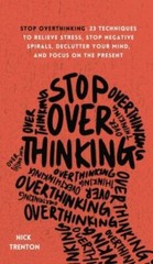 Stop Overthinking: 23 Techniques to Relieve Stress, Stop Negative Spirals — GOOD