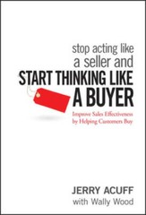 Stop Acting Like a Seller and Start Thinking Like a Buyer: Improve S — VERY GOOD