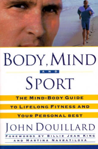 Body, Mind, and Sport: The MindBody Guide to Lifelong Fitness and Y — VERY GOOD