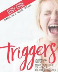 Triggers Study Guide: Exchanging Parents’ Angry Reactions for Gentle Bibl — GOOD