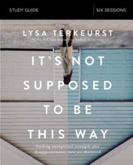 It’s Not Supposed to Be This Way Study Guide: Finding Unexpected Strength — GOOD